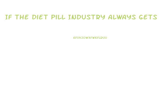 If The Diet Pill Industry Always Gets Sued Why Do They Continue To Operate