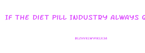 If The Diet Pill Industry Always Gets Sued Why Do They Continue To Operate