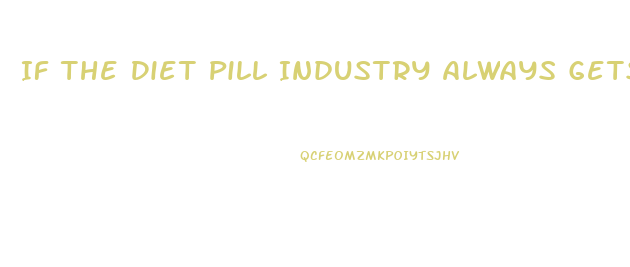 If The Diet Pill Industry Always Gets Sued Why Do They Continue To Operate