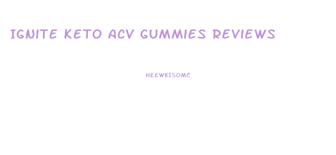 Ignite Keto Acv Gummies Reviews