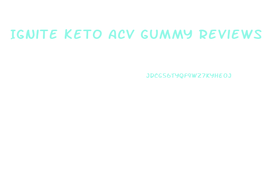 Ignite Keto Acv Gummy Reviews