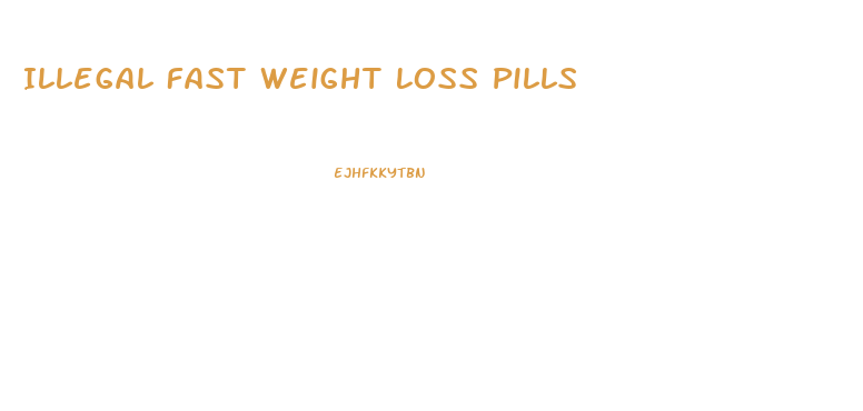 Illegal Fast Weight Loss Pills