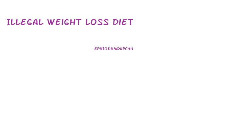 Illegal Weight Loss Diet