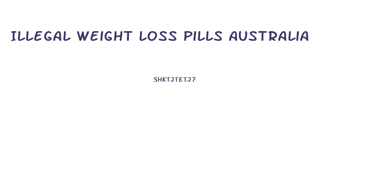 Illegal Weight Loss Pills Australia