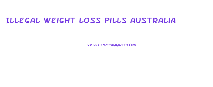 Illegal Weight Loss Pills Australia