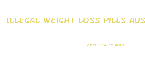 Illegal Weight Loss Pills Australia