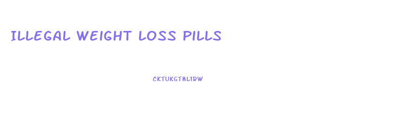 Illegal Weight Loss Pills