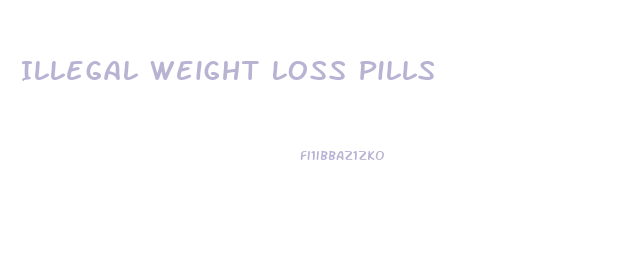 Illegal Weight Loss Pills