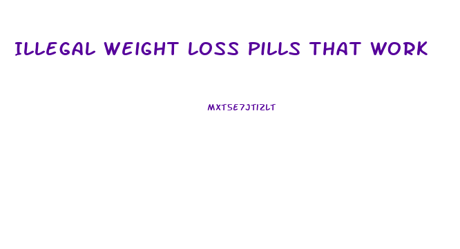 Illegal Weight Loss Pills That Work