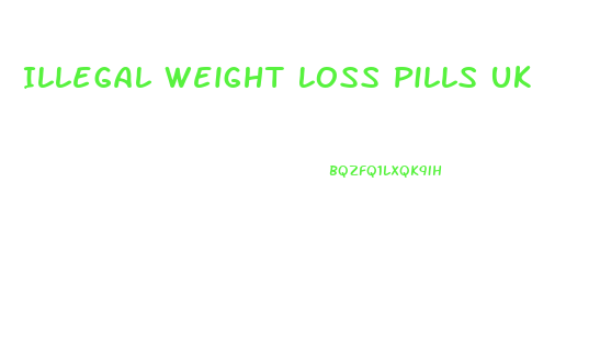 Illegal Weight Loss Pills Uk