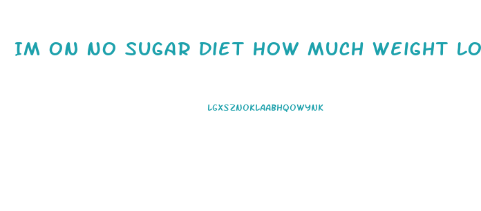 Im On No Sugar Diet How Much Weight Loss
