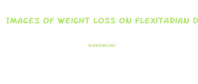 Images Of Weight Loss On Flexitarian Diet