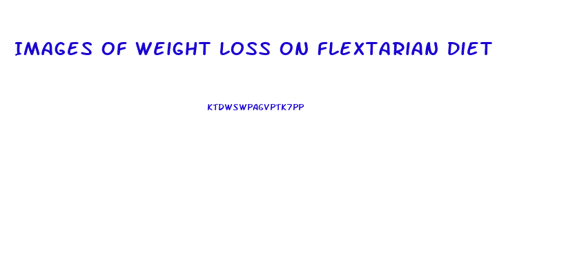 Images Of Weight Loss On Flextarian Diet