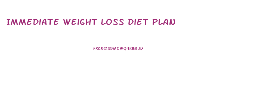 Immediate Weight Loss Diet Plan