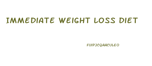 Immediate Weight Loss Diet