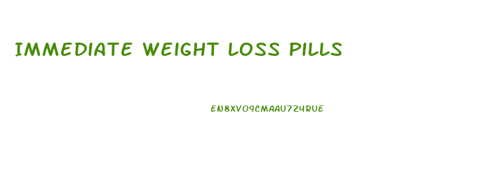 Immediate Weight Loss Pills