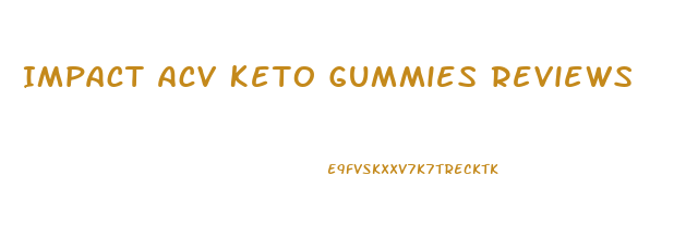 Impact Acv Keto Gummies Reviews