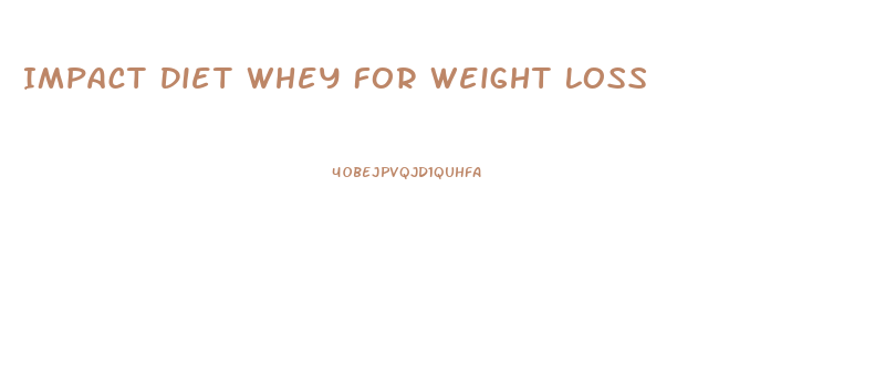 Impact Diet Whey For Weight Loss