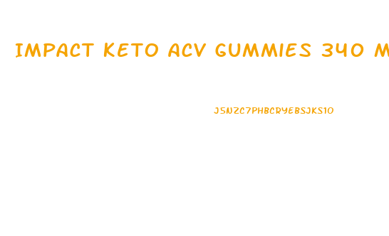 Impact Keto Acv Gummies 340 Mg