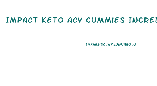 Impact Keto Acv Gummies Ingredients