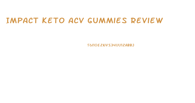 Impact Keto Acv Gummies Review