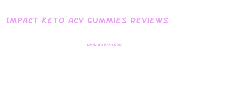 Impact Keto Acv Gummies Reviews