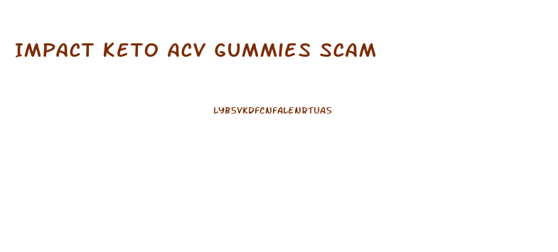 Impact Keto Acv Gummies Scam