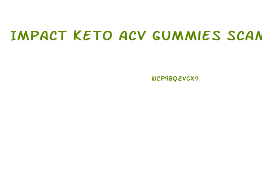 Impact Keto Acv Gummies Scam