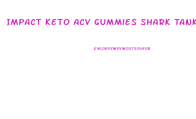 Impact Keto Acv Gummies Shark Tank