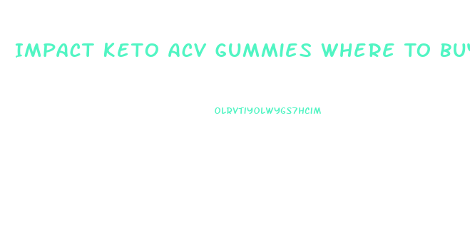 Impact Keto Acv Gummies Where To Buy