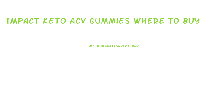 Impact Keto Acv Gummies Where To Buy