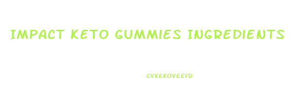 Impact Keto Gummies Ingredients