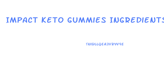 Impact Keto Gummies Ingredients