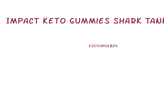 Impact Keto Gummies Shark Tank