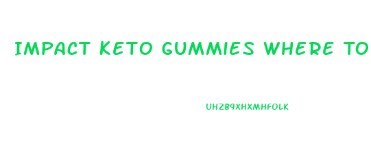 Impact Keto Gummies Where To Buy