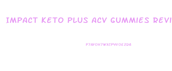 Impact Keto Plus Acv Gummies Reviews