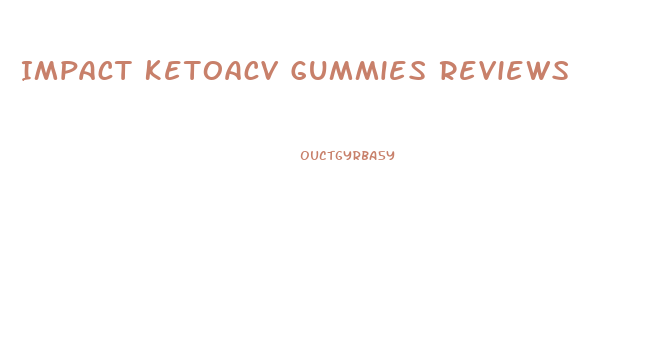 Impact Ketoacv Gummies Reviews