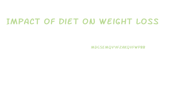 Impact Of Diet On Weight Loss