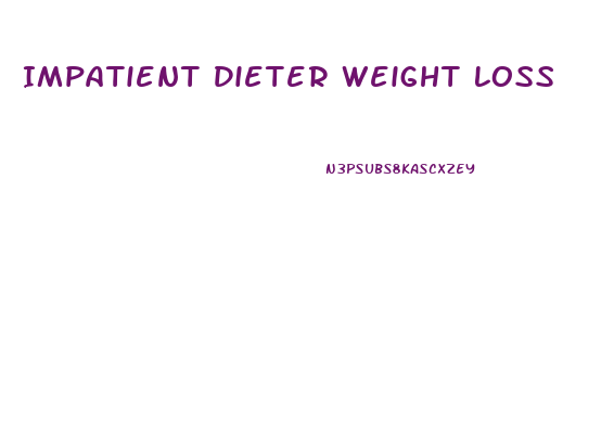 Impatient Dieter Weight Loss