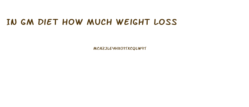 In Gm Diet How Much Weight Loss