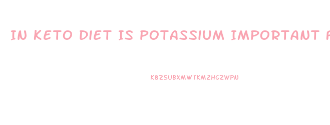 In Keto Diet Is Potassium Important For Weight Loss
