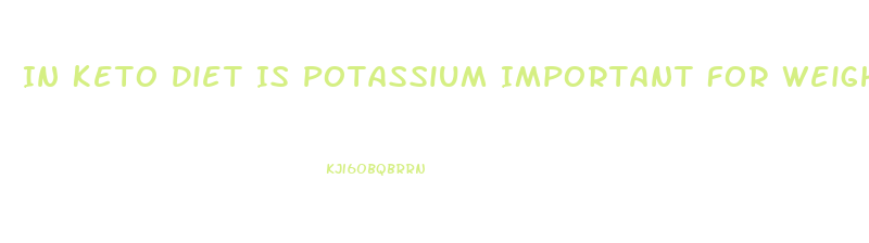 In Keto Diet Is Potassium Important For Weight Loss