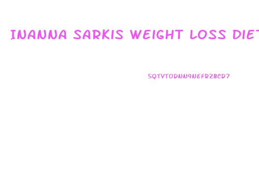 Inanna Sarkis Weight Loss Diet
