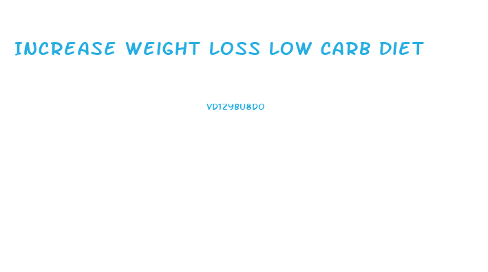 Increase Weight Loss Low Carb Diet