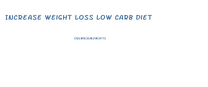 Increase Weight Loss Low Carb Diet