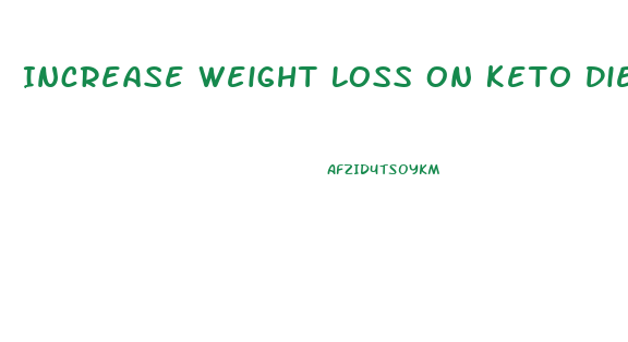 Increase Weight Loss On Keto Diet